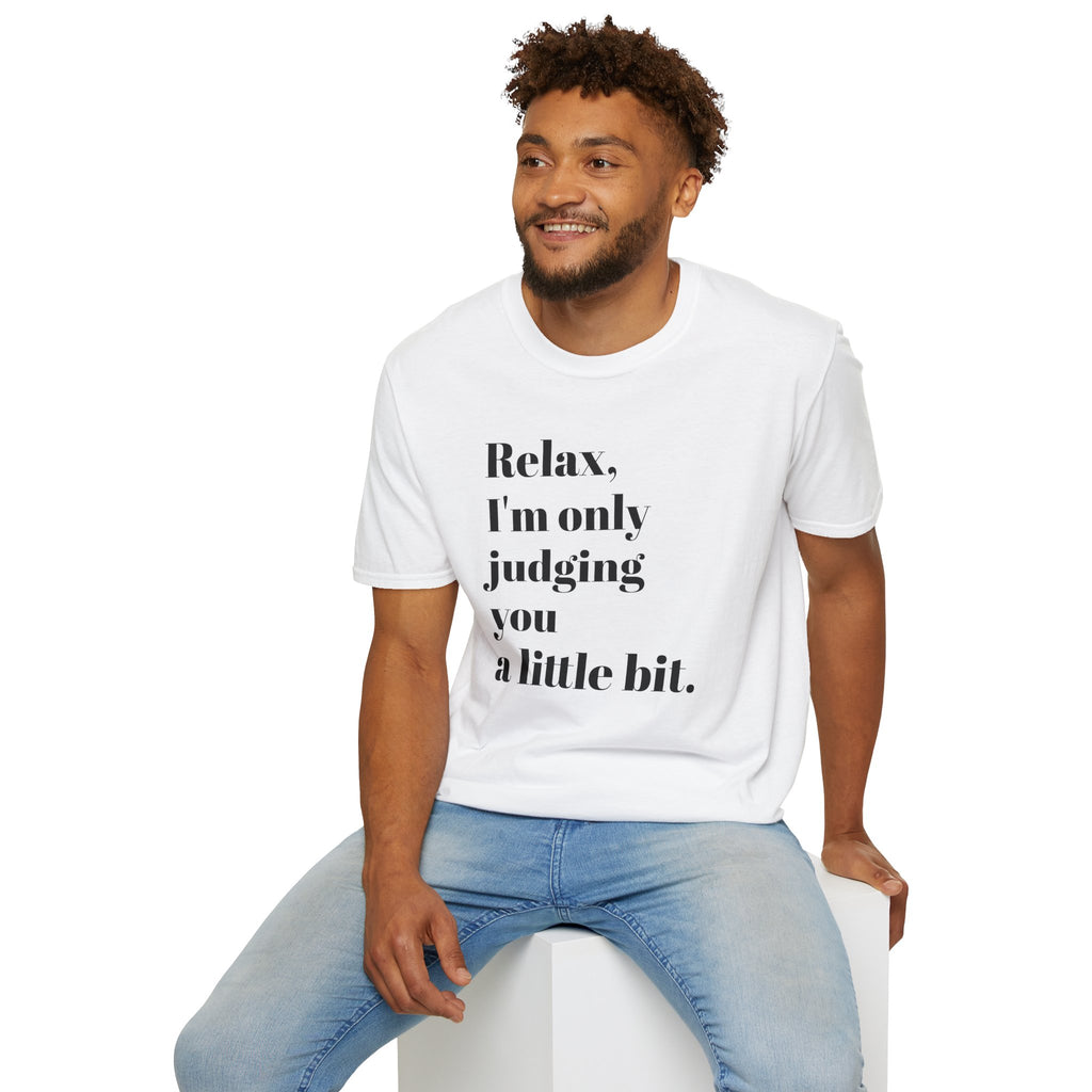Relax I'm Only Judging You A Little Bit T-SHIRT