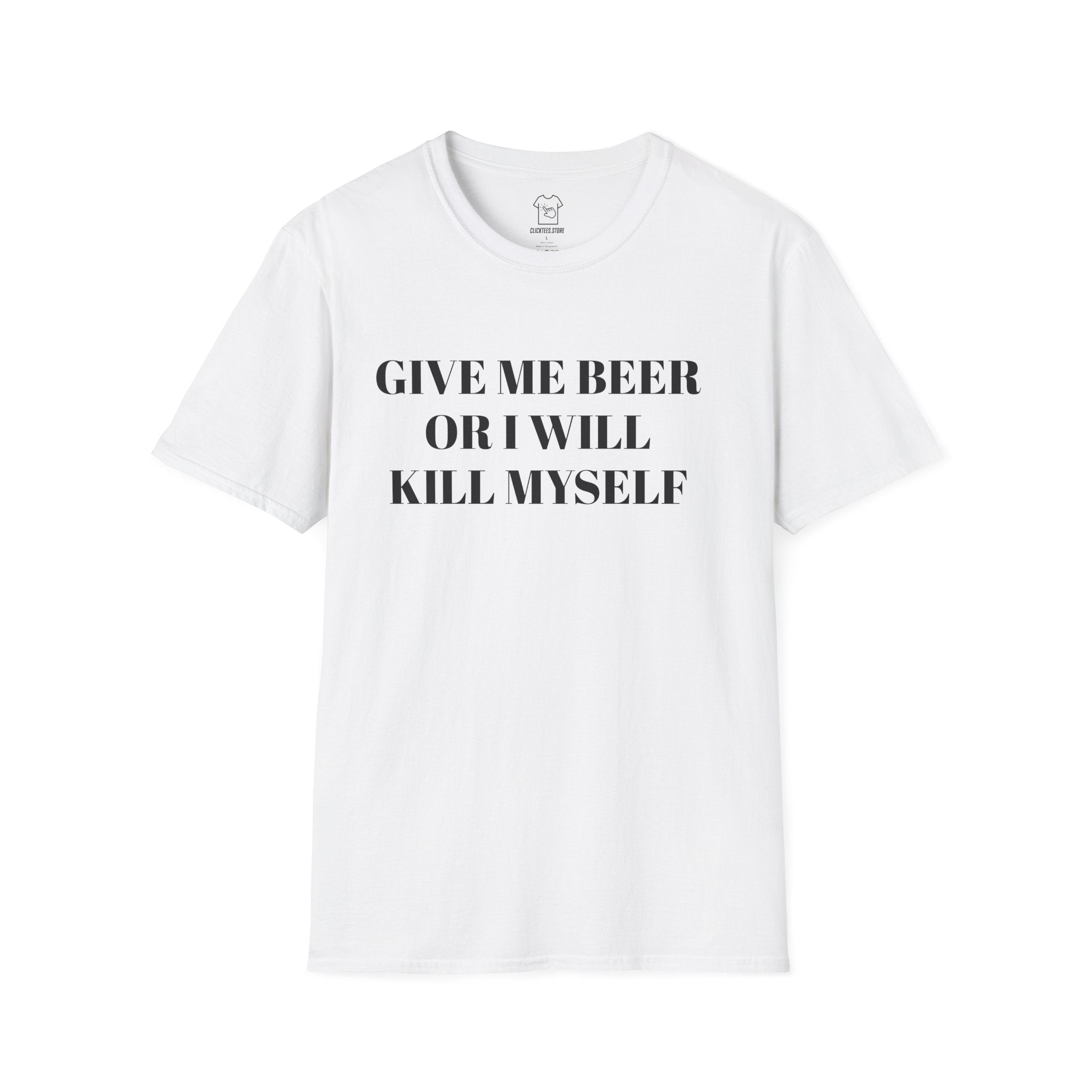 Give Me Beer or I Will Kill Myself - T-SHIRT