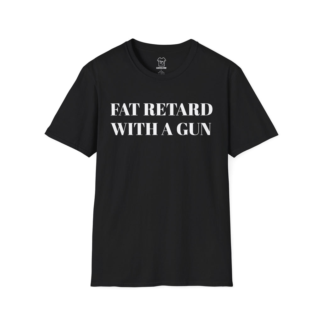 FAT RETARD WITH A GUN T-SHIRT