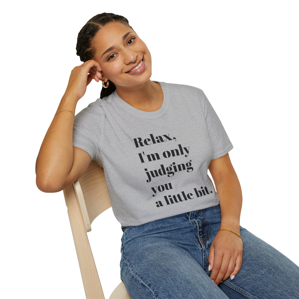 Relax I'm Only Judging You A Little Bit T-SHIRT