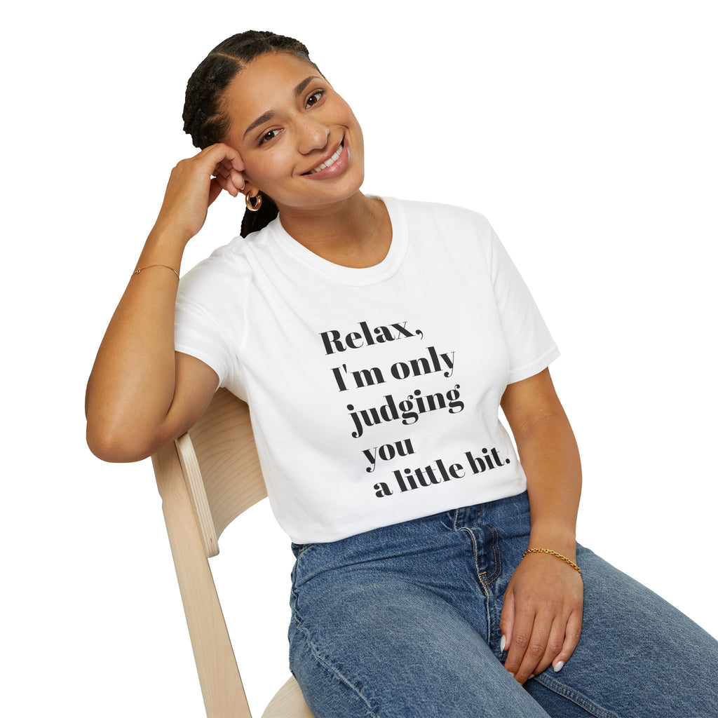 Relax I'm Only Judging You A Little Bit T-SHIRT