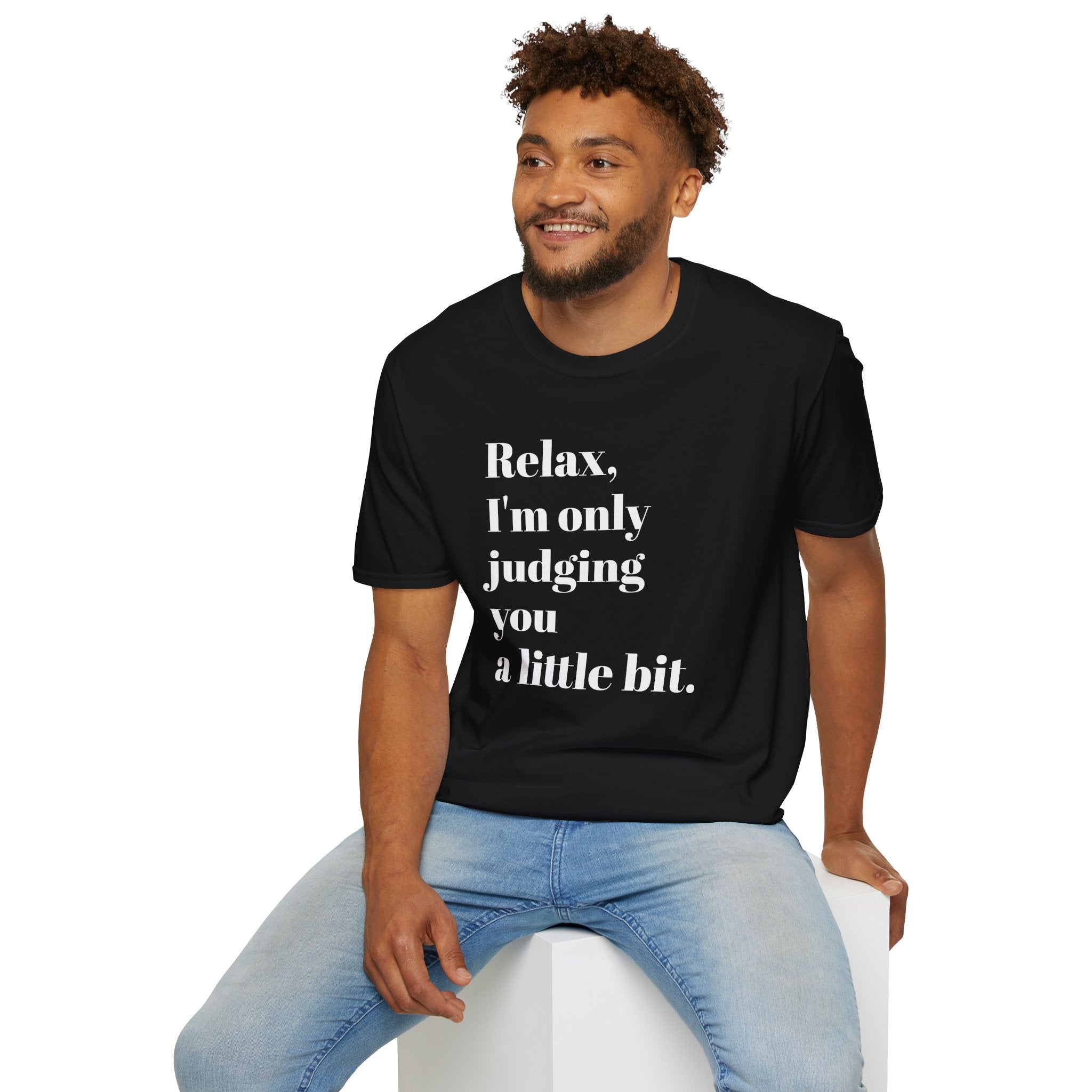 Relax I'm Only Judging You A Little Bit T-SHIRT