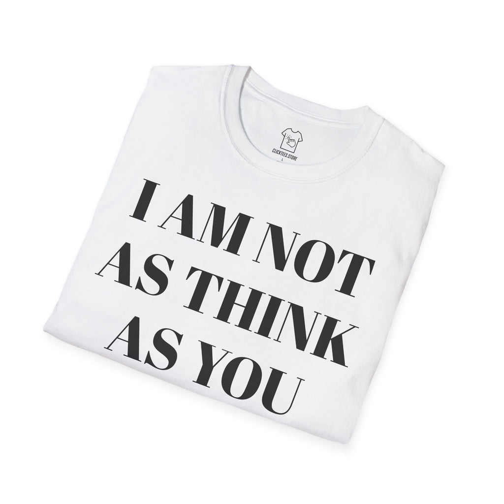 I Am Not As Think As You Drunk I Am - T-SHIRT