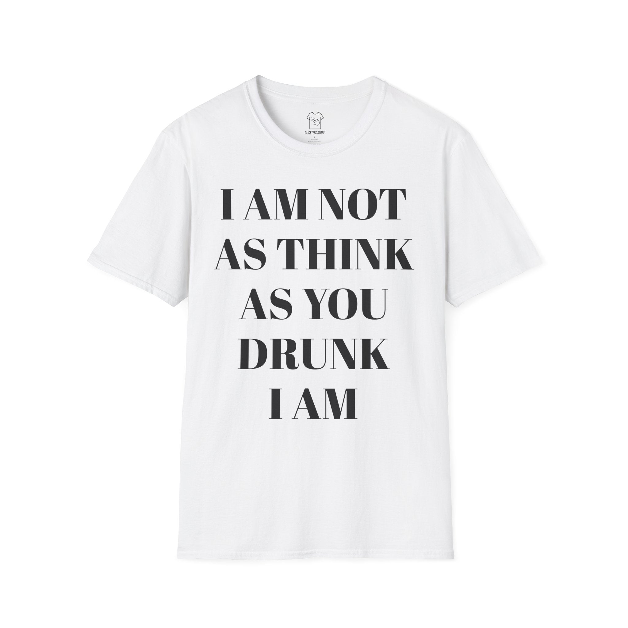I Am Not As Think As You Drunk I Am - T-SHIRT