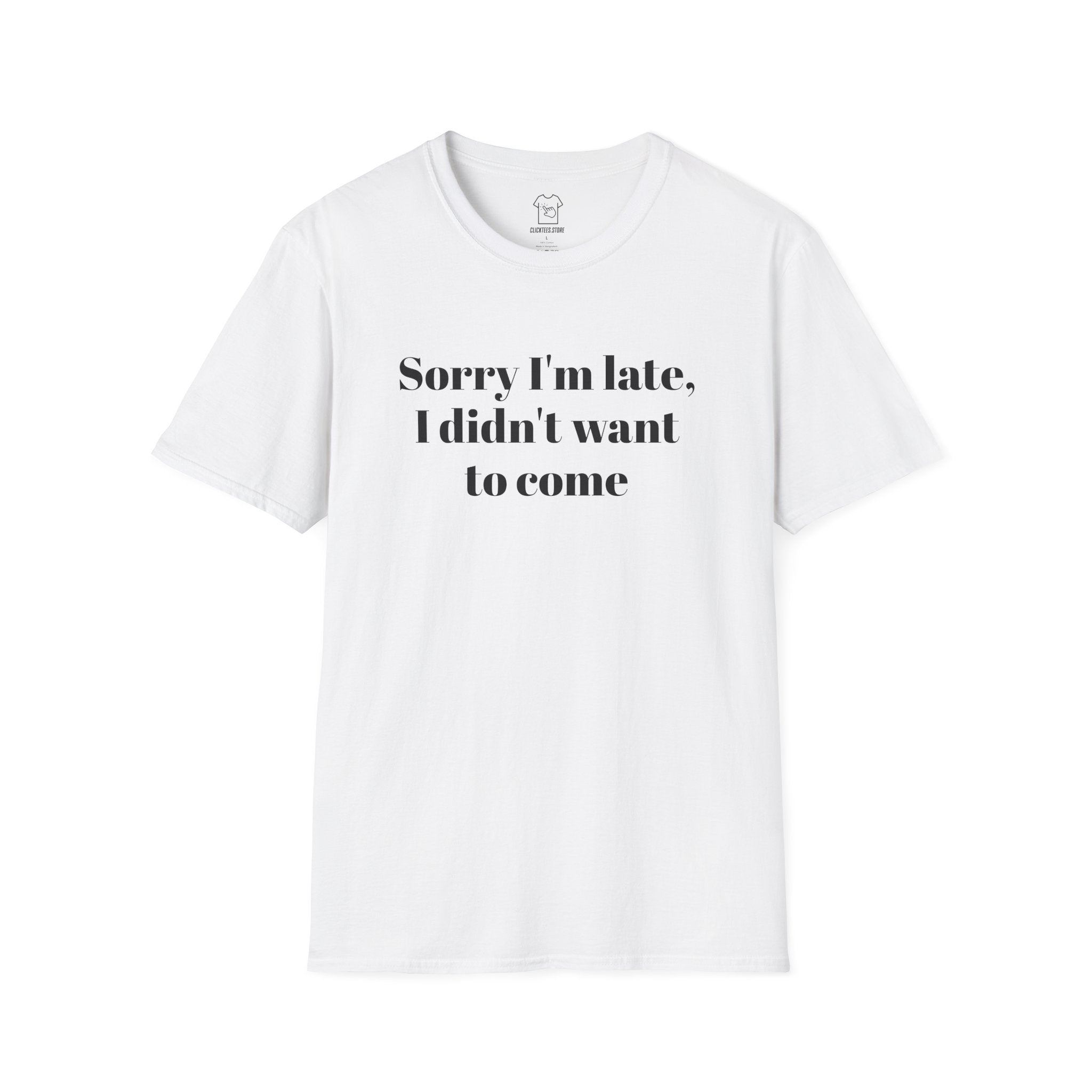Sorry I’m Late, I Didn’t Want to Come- T-SHIRT