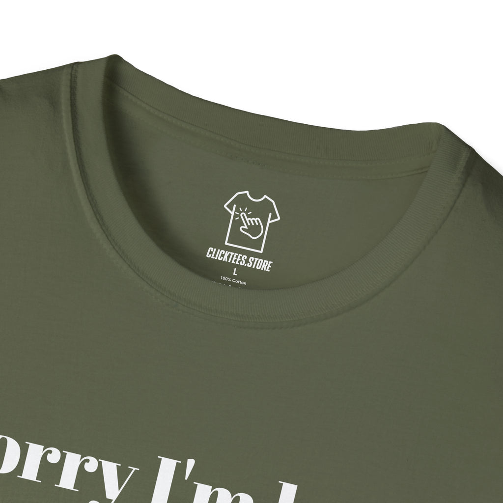 Sorry I’m Late, I Didn’t Want to Come- T-SHIRT