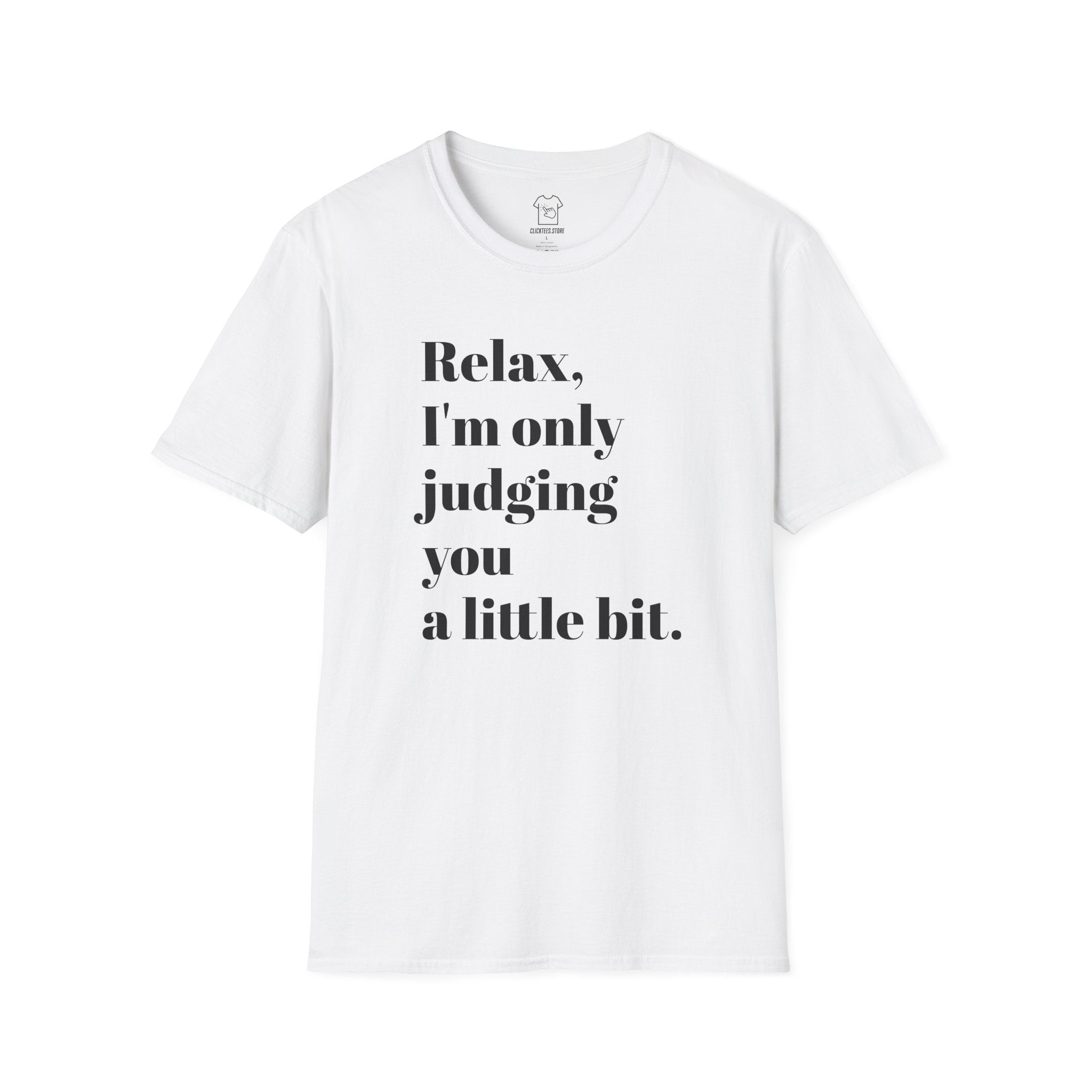 Relax I'm Only Judging You A Little Bit T-SHIRT