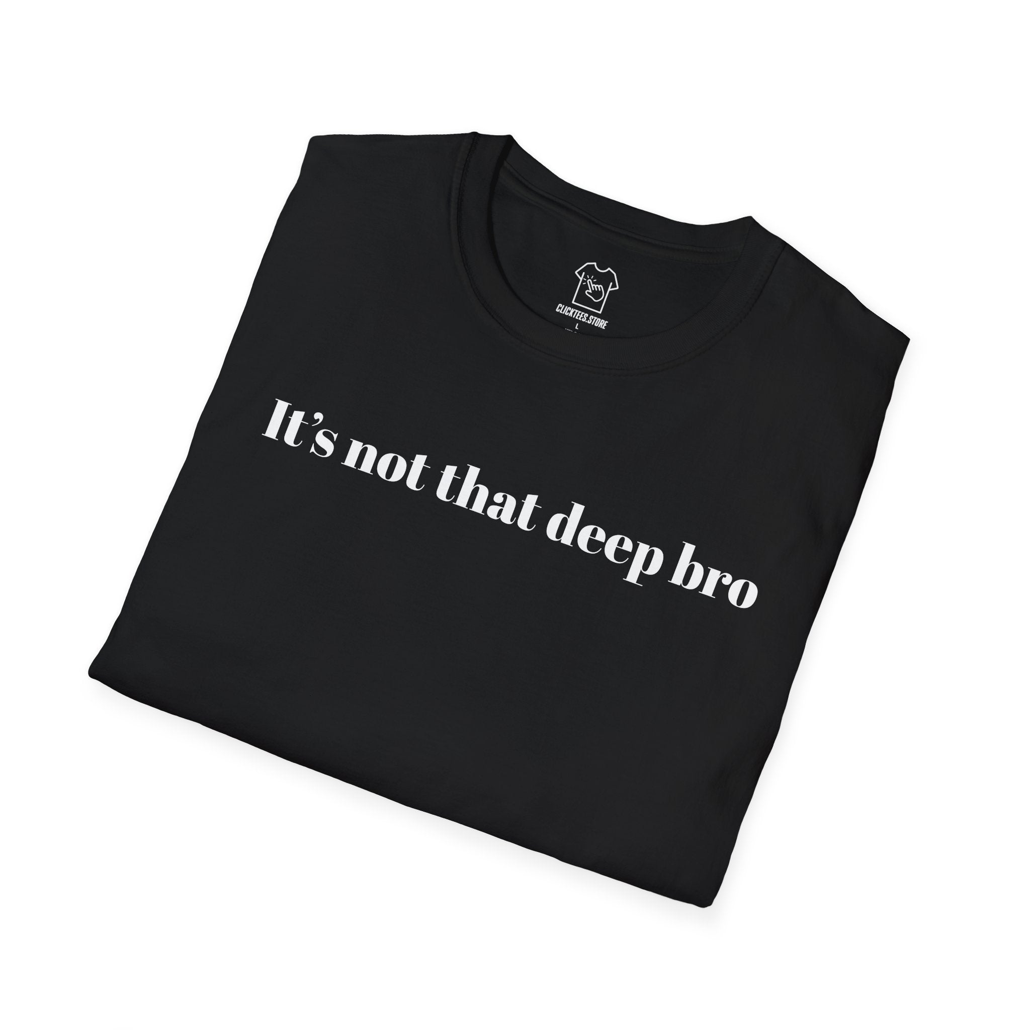 It's Not That Deep Bro T-SHIRT