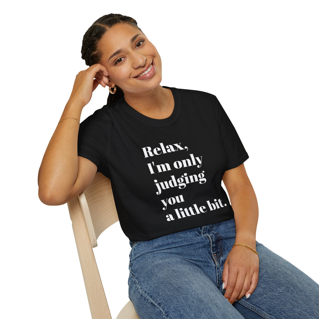 Relax I'm Only Judging You A Little Bit T-SHIRT