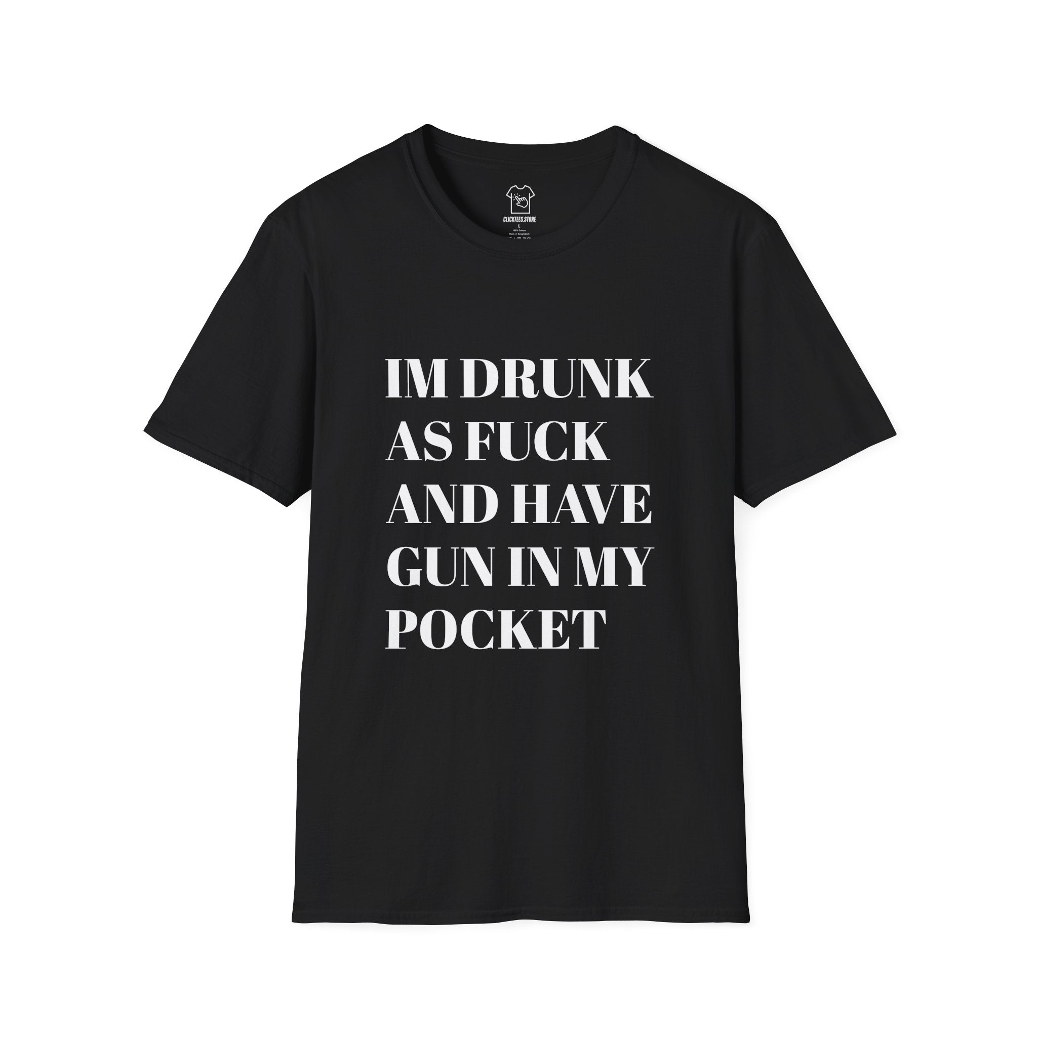I'm Drunk As F*** and Have Gun In My Pocket - T-SHIRT