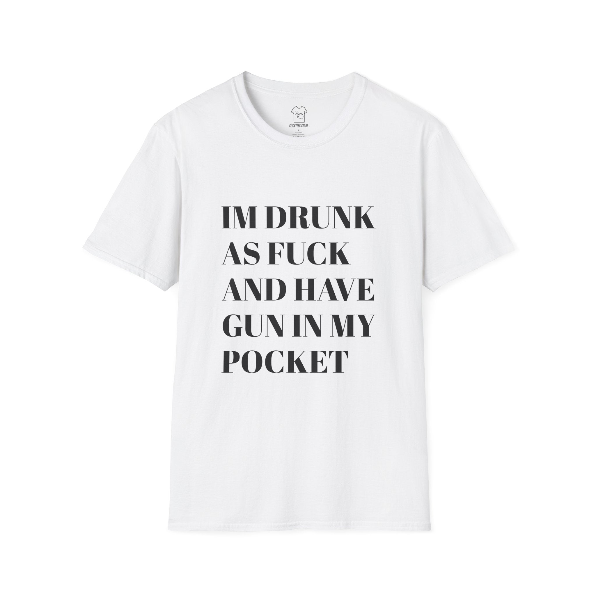 I'm Drunk As F*** and Have Gun In My Pocket - T-SHIRT
