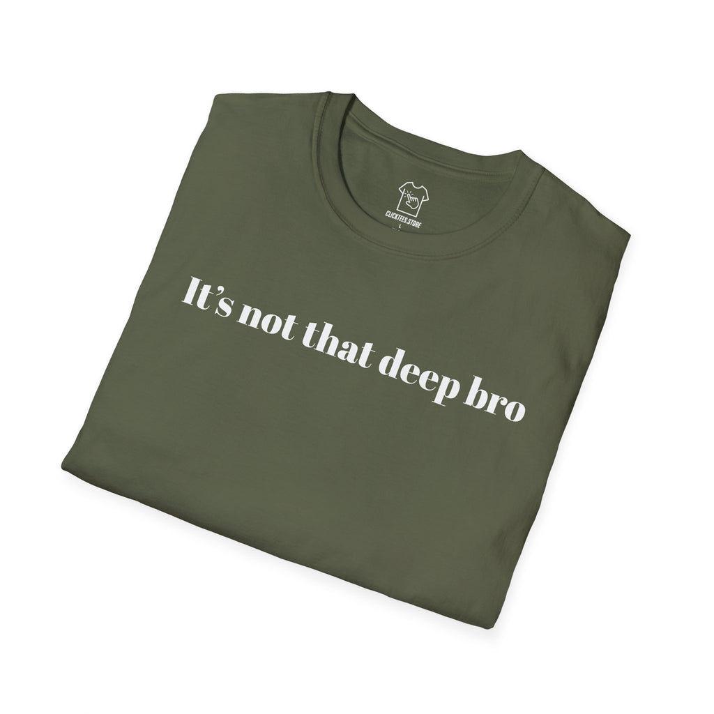 It's Not That Deep Bro T-SHIRT