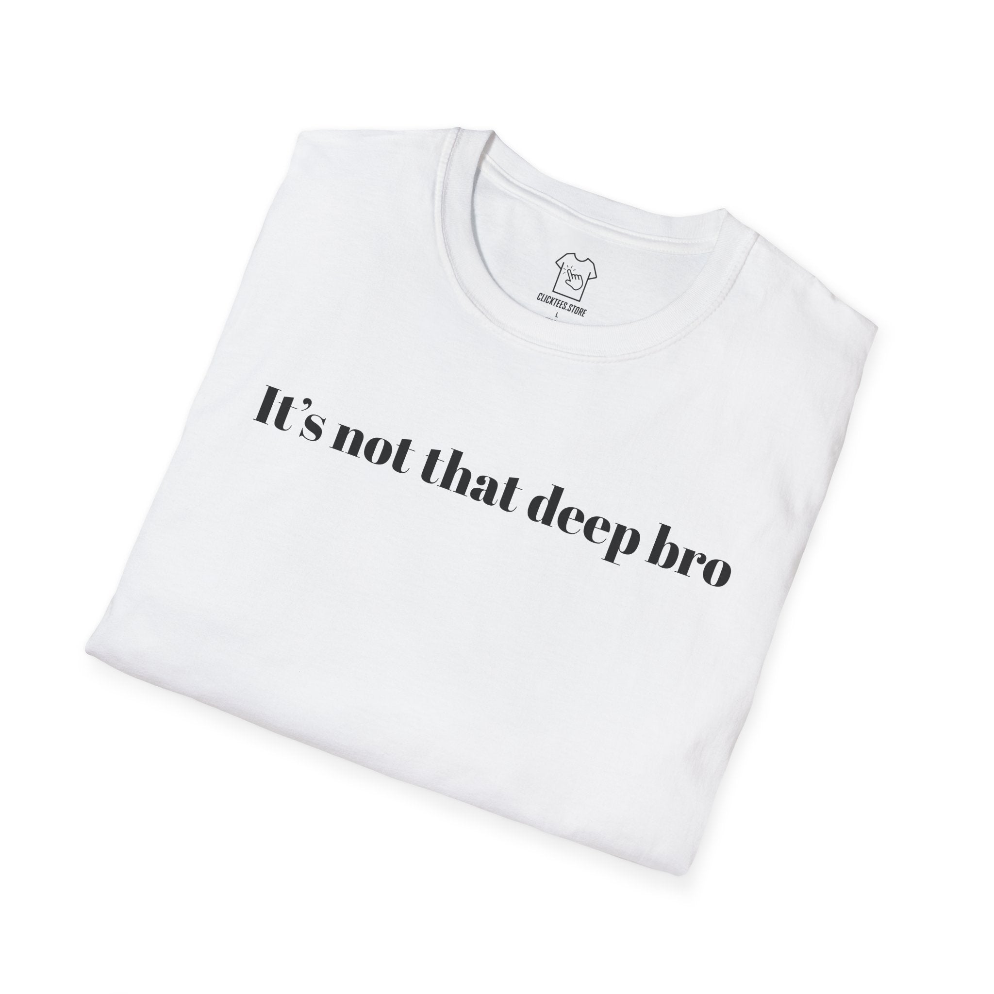 It's Not That Deep Bro T-SHIRT