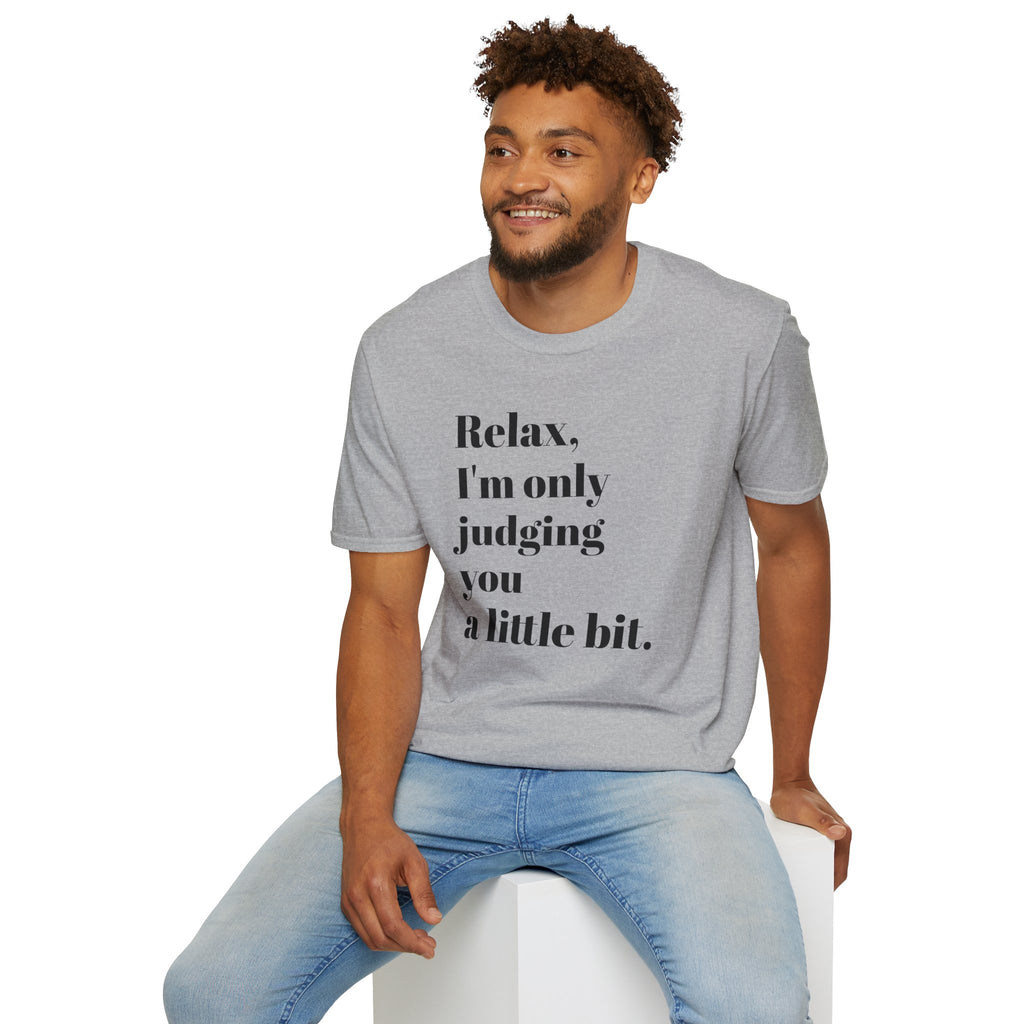 Relax I'm Only Judging You A Little Bit T-SHIRT