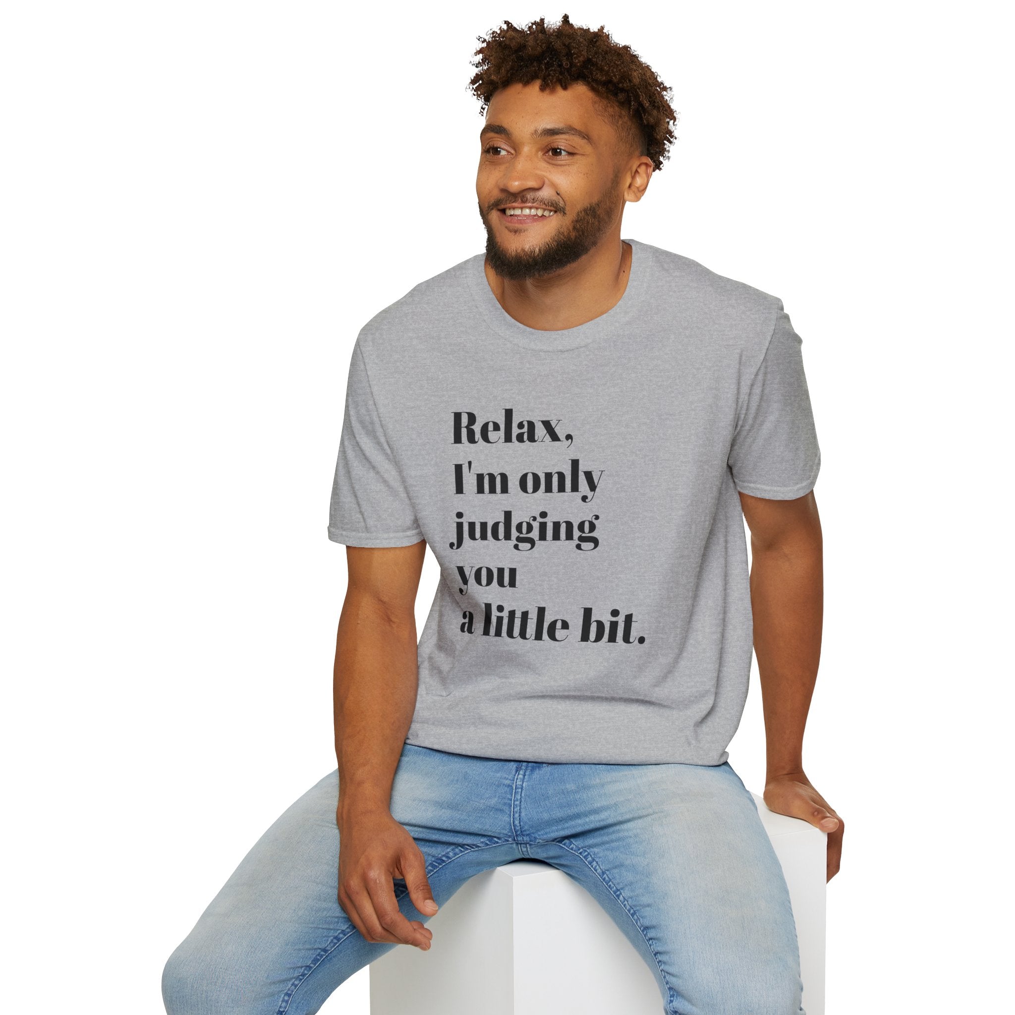 Relax I'm Only Judging You A Little Bit T-SHIRT