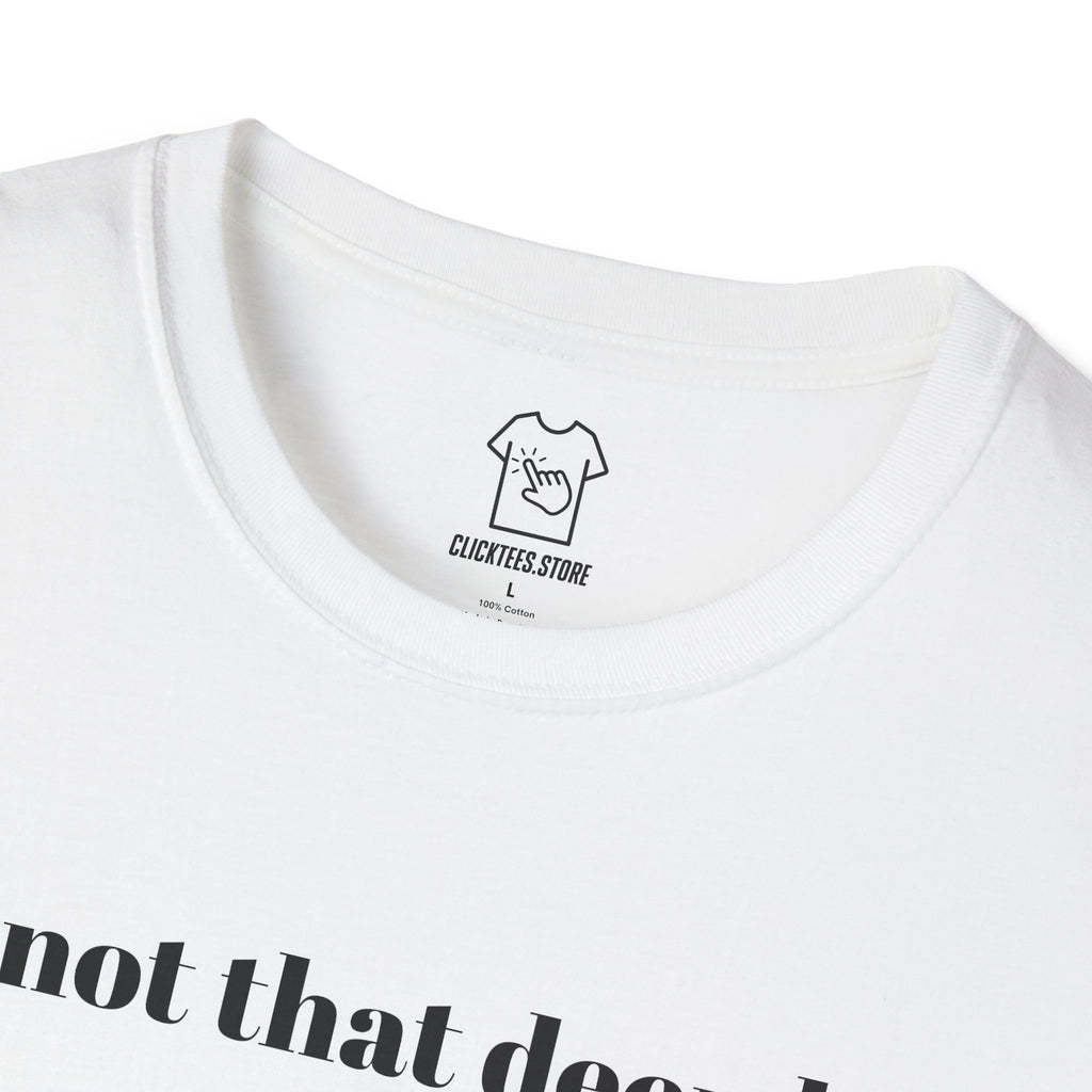 It's Not That Deep Bro T-SHIRT