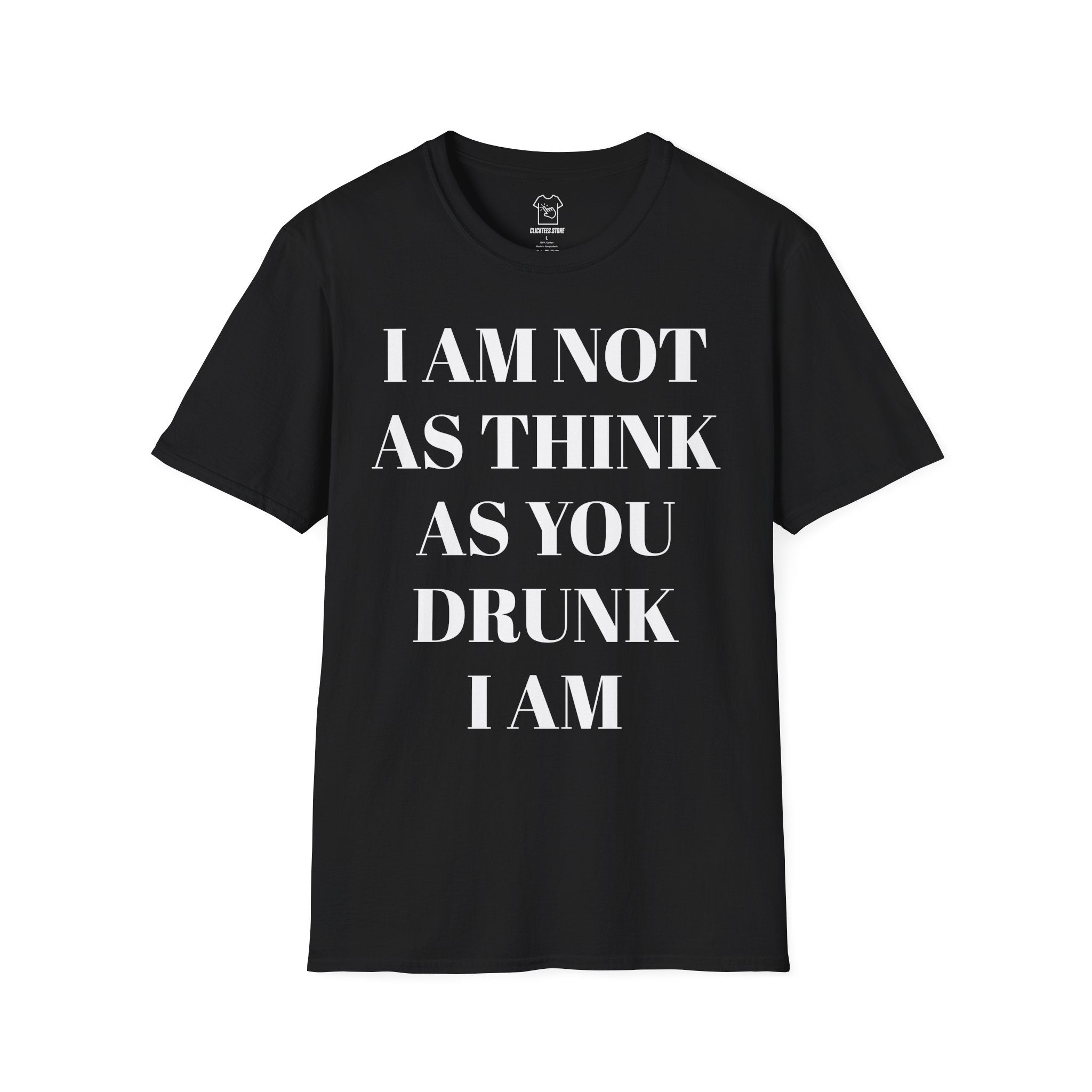 I Am Not As Think As You Drunk I Am - T-SHIRT