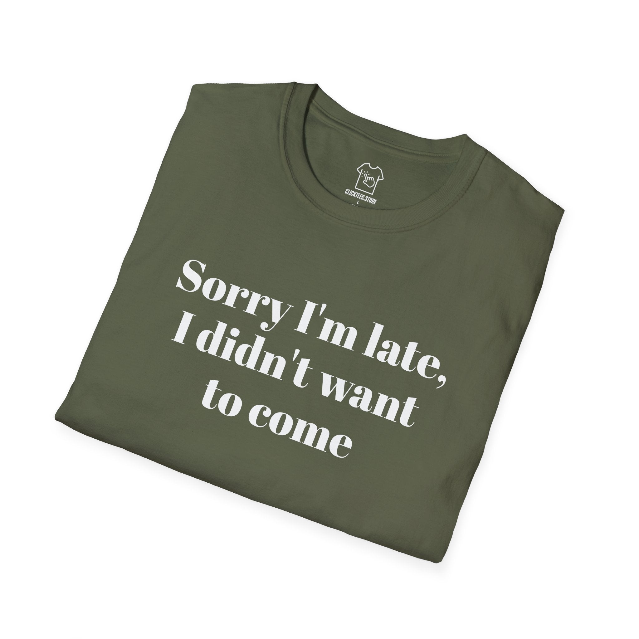 Sorry I’m Late, I Didn’t Want to Come- T-SHIRT