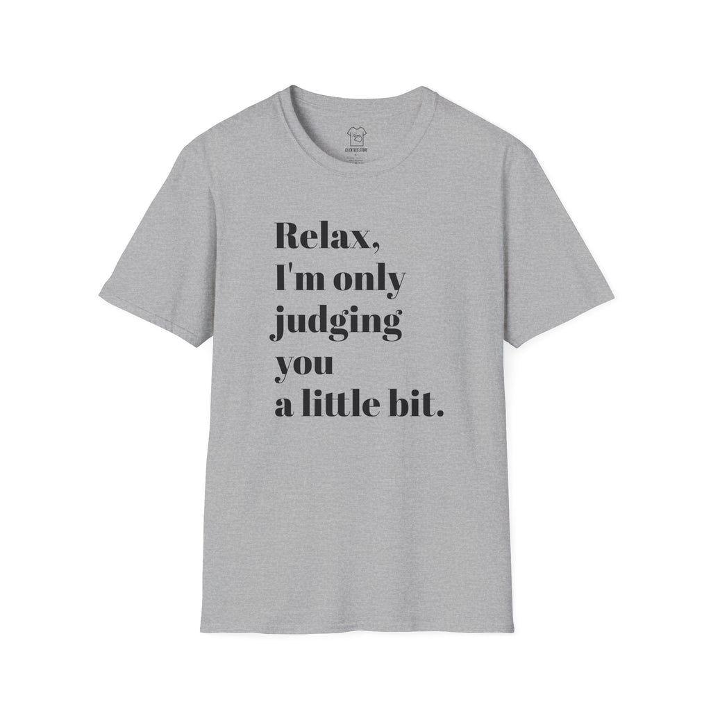 Relax I'm Only Judging You A Little Bit T-SHIRT