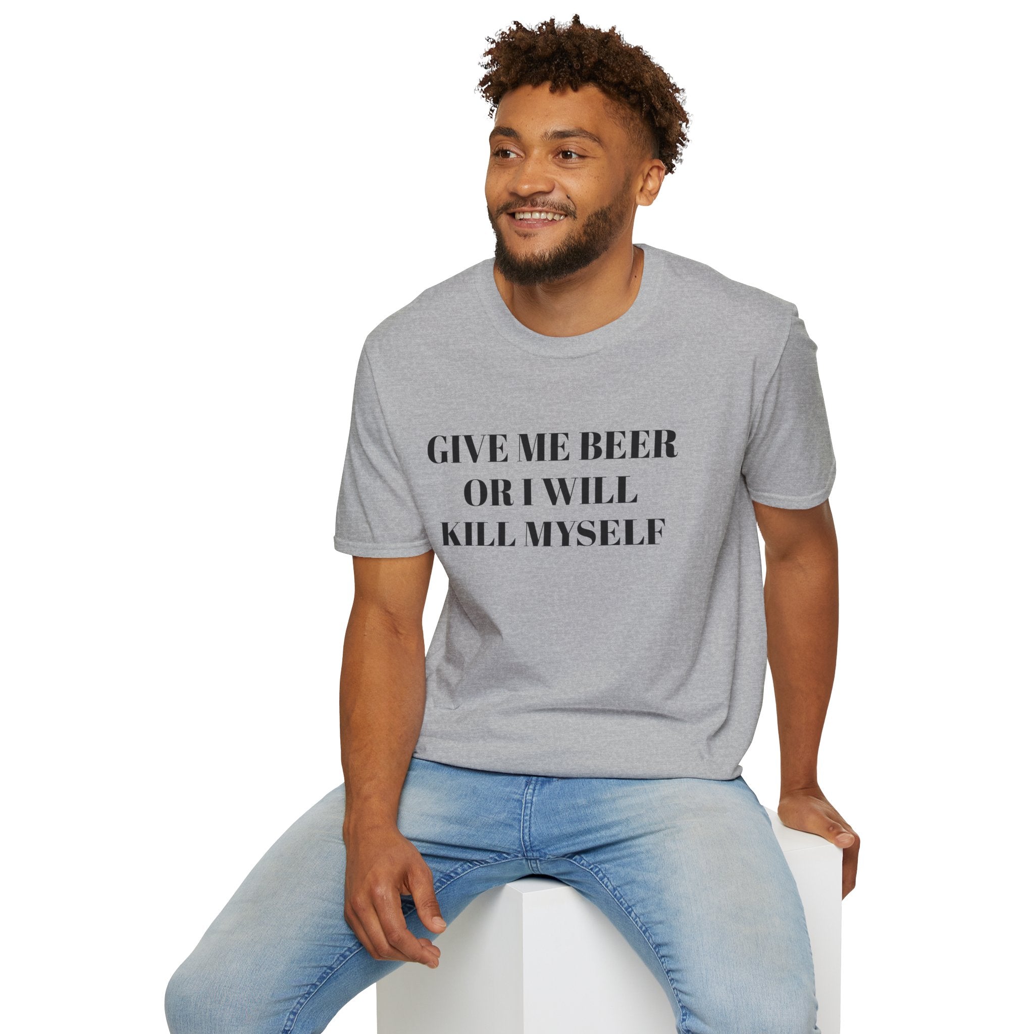Give Me Beer or I Will Kill Myself - T-SHIRT