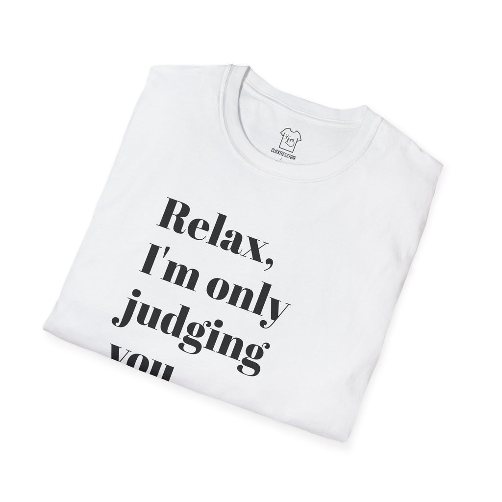 Relax I'm Only Judging You A Little Bit T-SHIRT