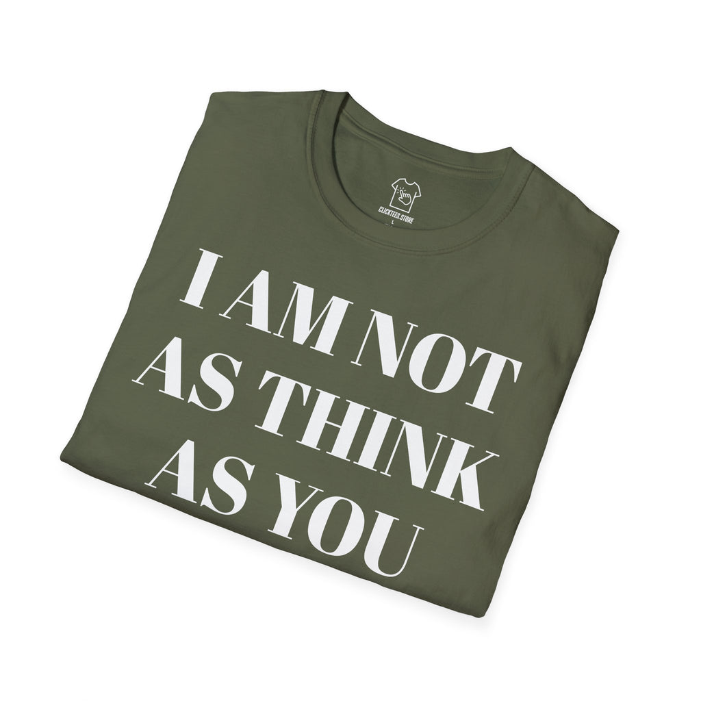 I Am Not As Think As You Drunk I Am - T-SHIRT