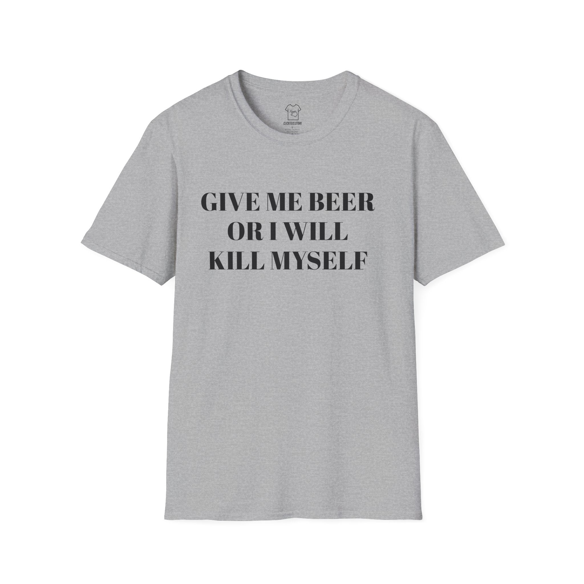 Give Me Beer or I Will Kill Myself - T-SHIRT